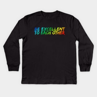 Be Excellent To Each Other Kids Long Sleeve T-Shirt